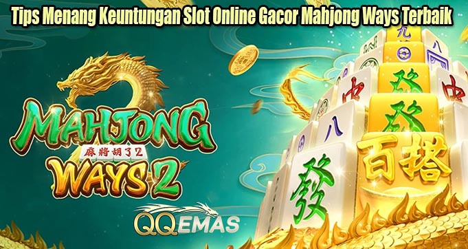 Tips Menang Keuntungan Slot Online Gacor Mahjong Ways Terbaik